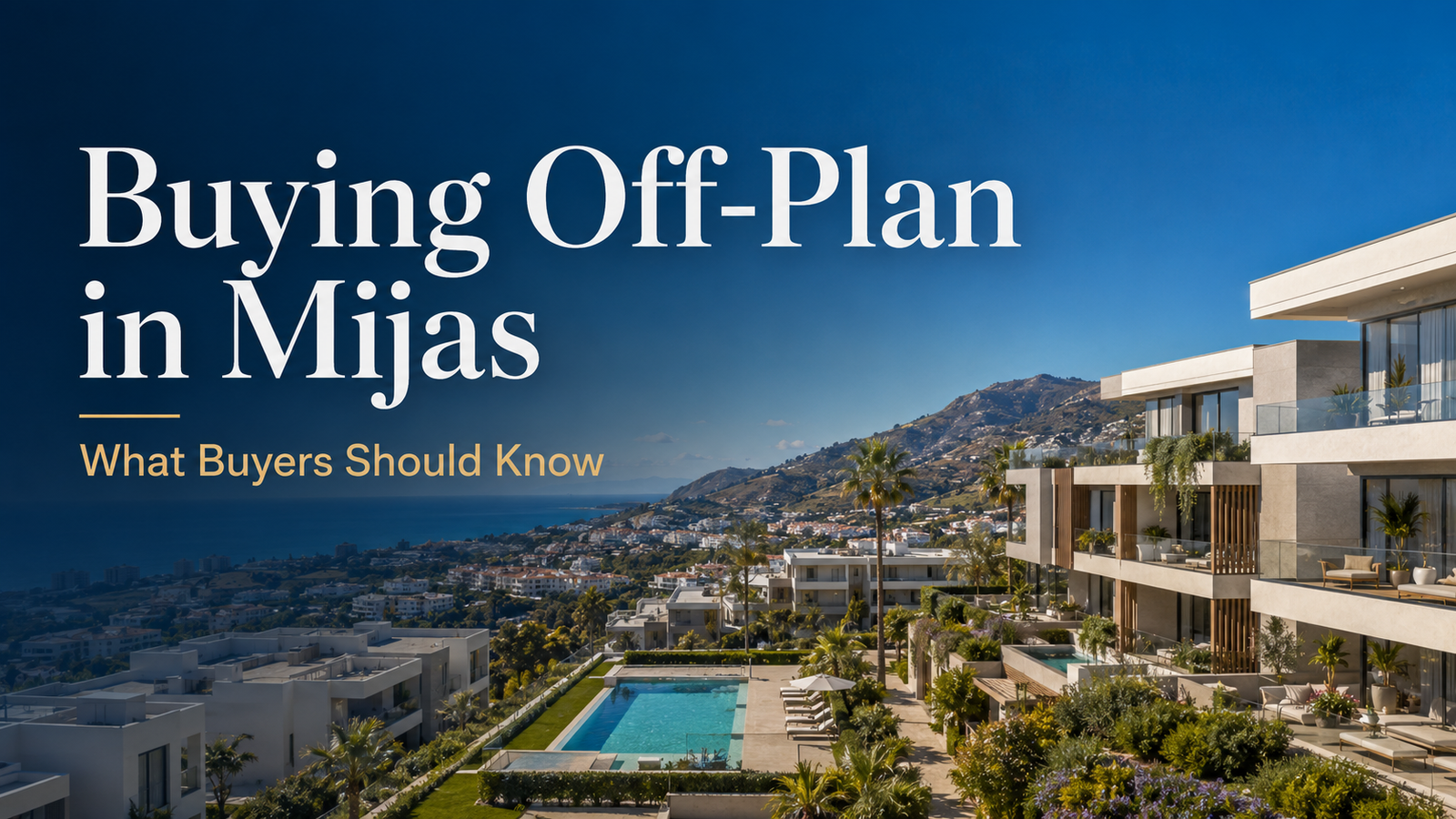 Buying Off-Plan Property in Mijas: What Buyers Should Know